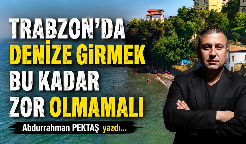 TRABZON'DA DENİZE GİRMEK BU KADAR ZOR OLMAMALI