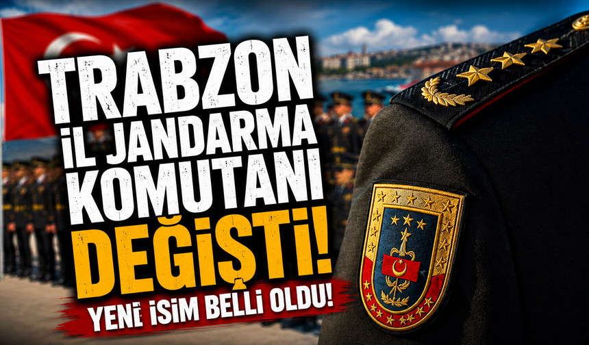 Trabzon İl Jandarma Komutanı değişti! Yeni isim belli oldu