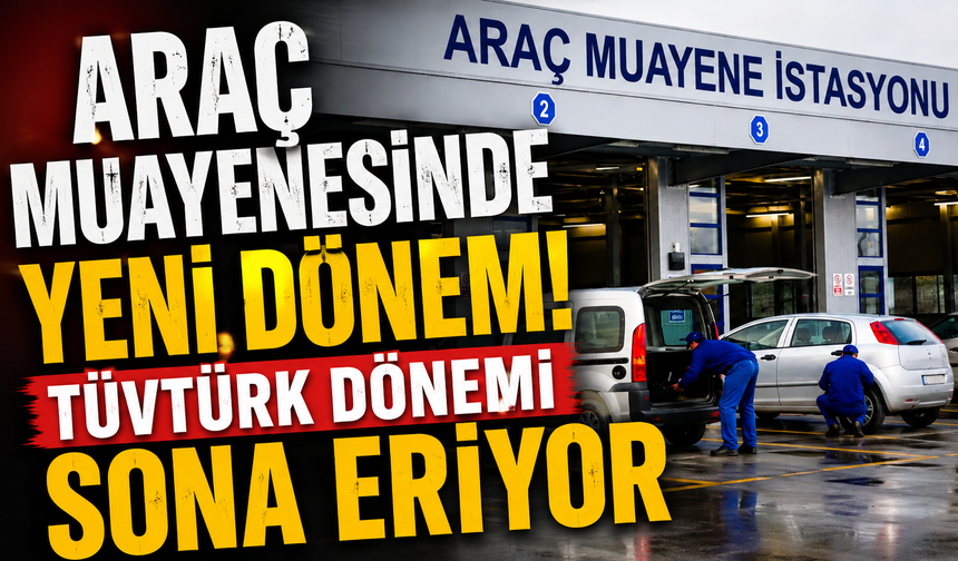 Araç muayenesinde yeni dönem! TÜVTÜRK dönemi sona eriyor