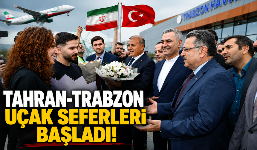 Tahran-Trabzon uçak seferleri başladı