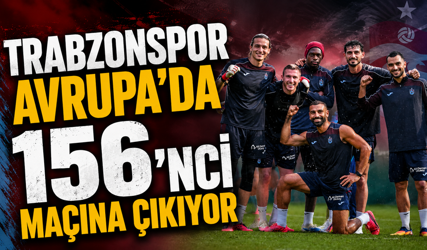 Trabzonspor Avrupa’da 156’ncı maçına çıkıyor