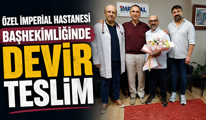 Özel İmperial Hastanesi Başhekimliğinde devir teslim