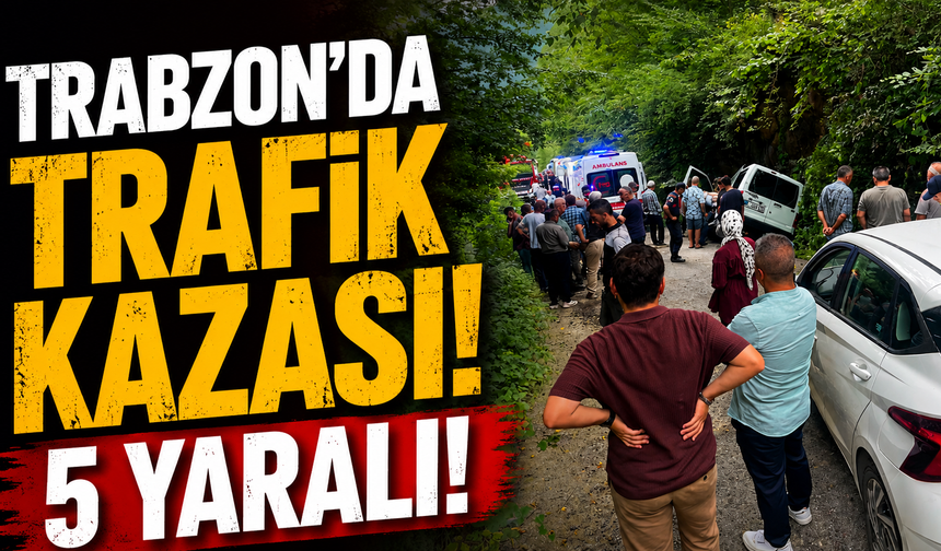 Trabzon'da trafik kazası: 5 yaralı