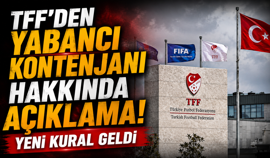 TFF'den yabancı kontenjanı hakkında açıklama! Yeni kural geldi