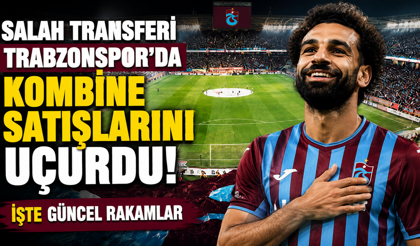 Salah transferi Trabzonspor’da kombine satışlarını uçurdu: İşte güncel rakamlar