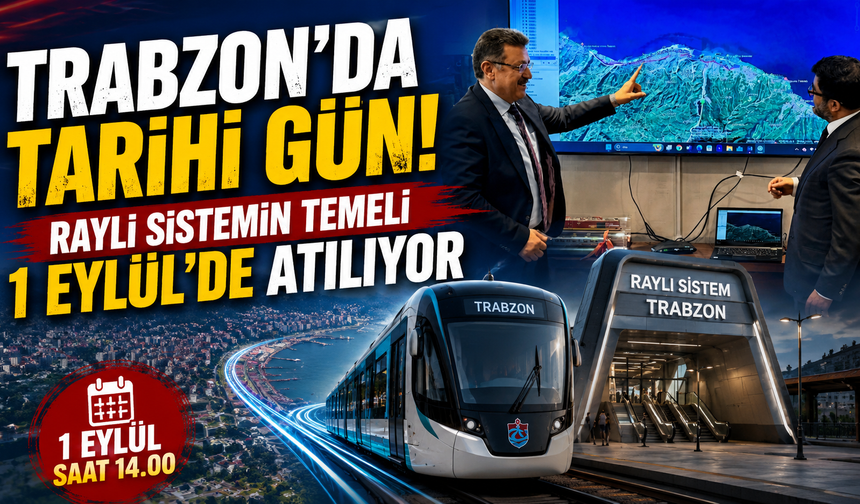 Trabzon’da Tarihi Gün! Raylı Sistemin Temeli 1 Eylül’de Atılıyor