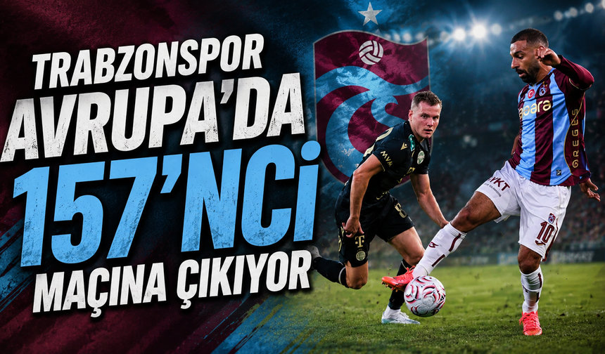 Trabzonspor Avrupa’da 157’ncı maçına çıkıyor