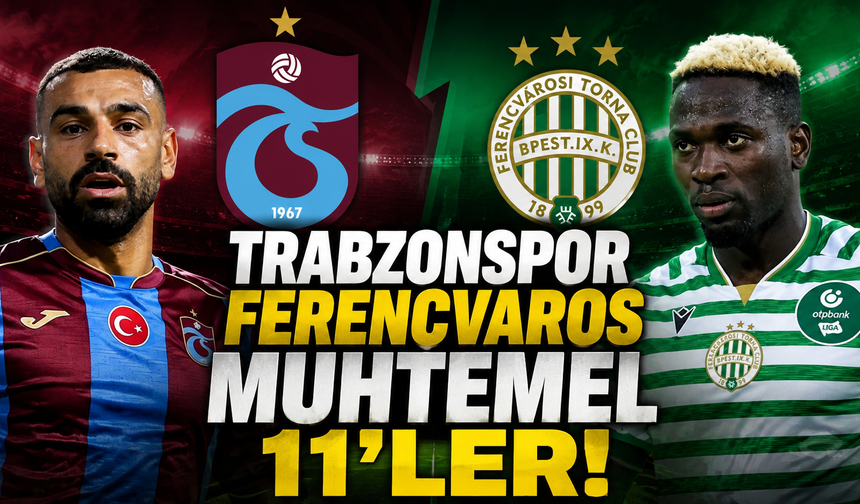 Trabzonspor - Ferencvaros muhtemel 11'ler