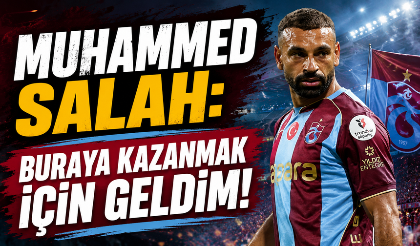 Muhammed Salah: Buraya kazanmak için geldim!