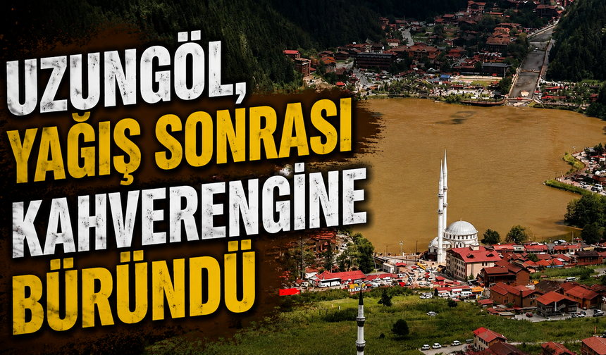 Uzungöl, yağış sonrası kahverengine büründü