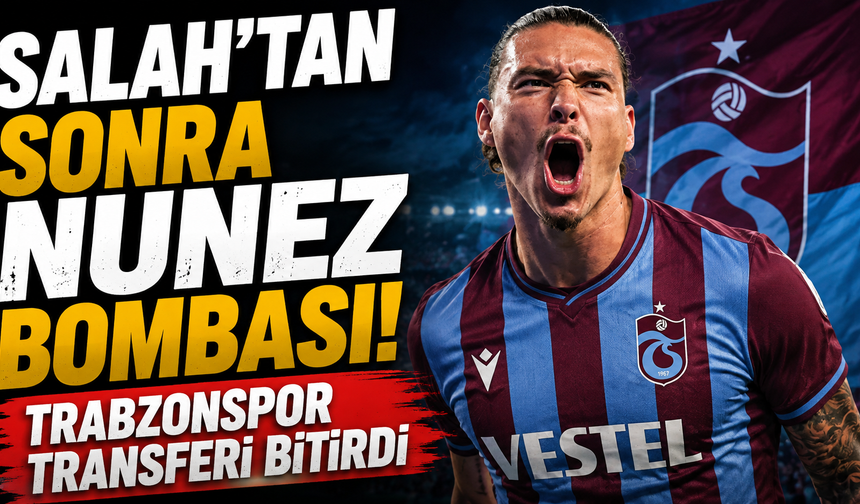 Salah’tan Sonra Nunez Bombası! Trabzonspor Transferi Bitirdi