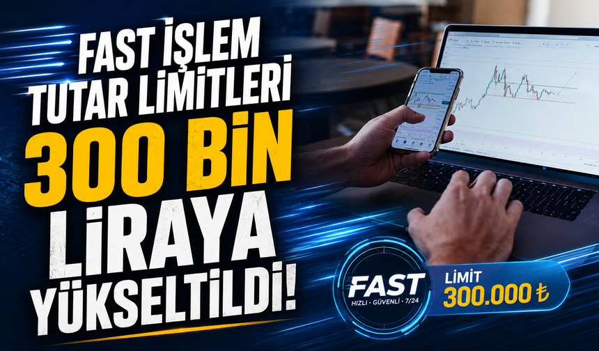FAST işlem tutar limitleri 300 bin liraya yükseltildi