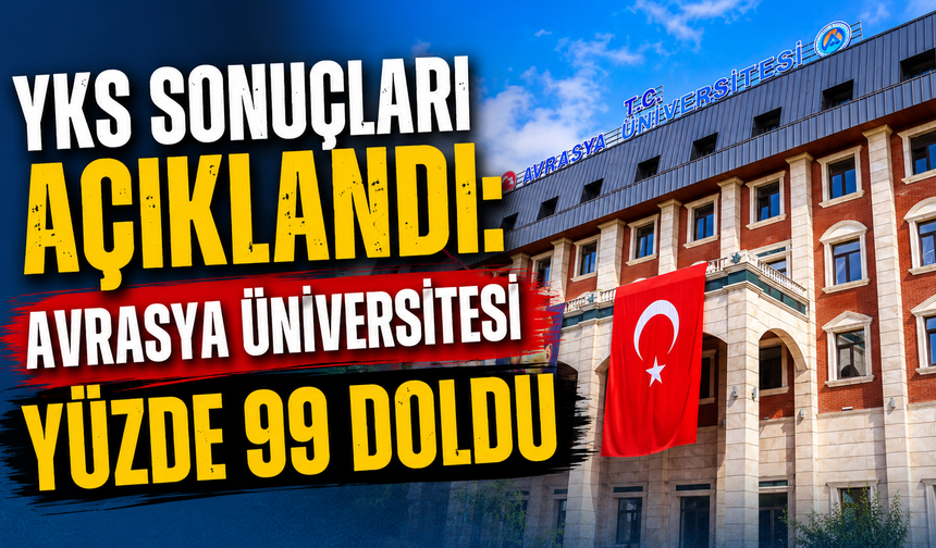 YKS sonuçları açıklandı: Avrasya Üniversitesi yüzde 99 doldu