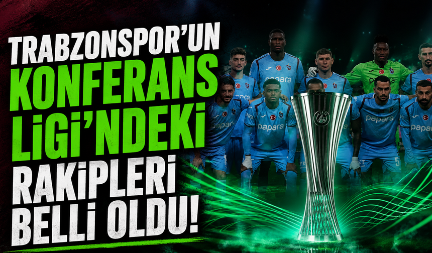 Trabzonspor’un Konferans Ligi’ndeki rakipleri belli oldu!