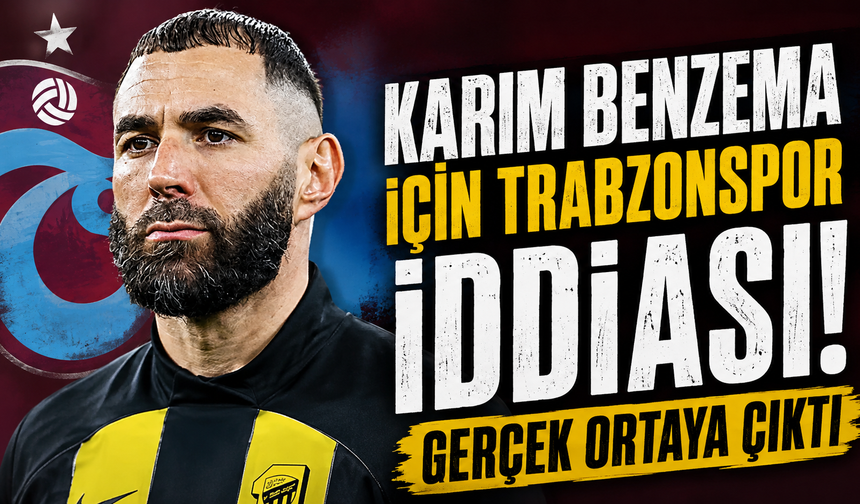 Karim Benzema için Trabzonspor iddiası! Gerçek ortaya çıktı