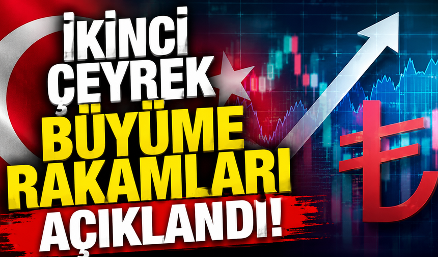 İkinci çeyrek büyüme rakamları açıklandı