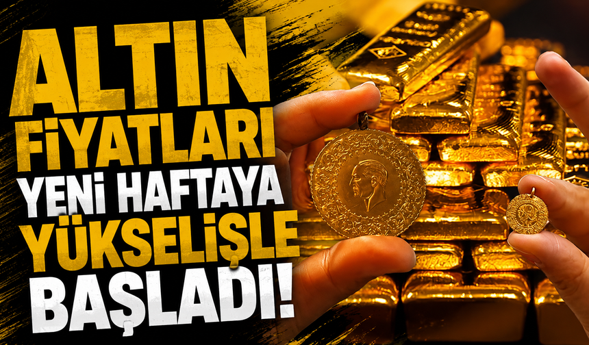 Altın fiyatları yeni haftaya yükselişle başladı