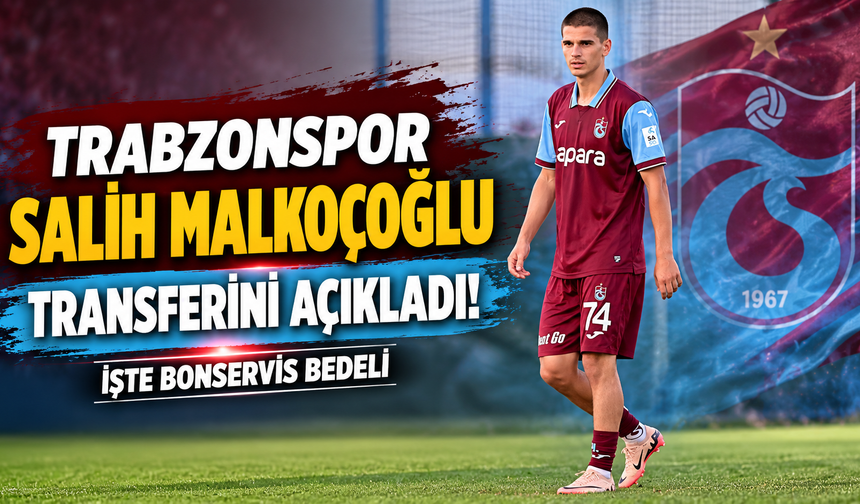 Trabzonspor Salih Malkoçoğlu transferini açıkladı! İşte bonservis bedeli
