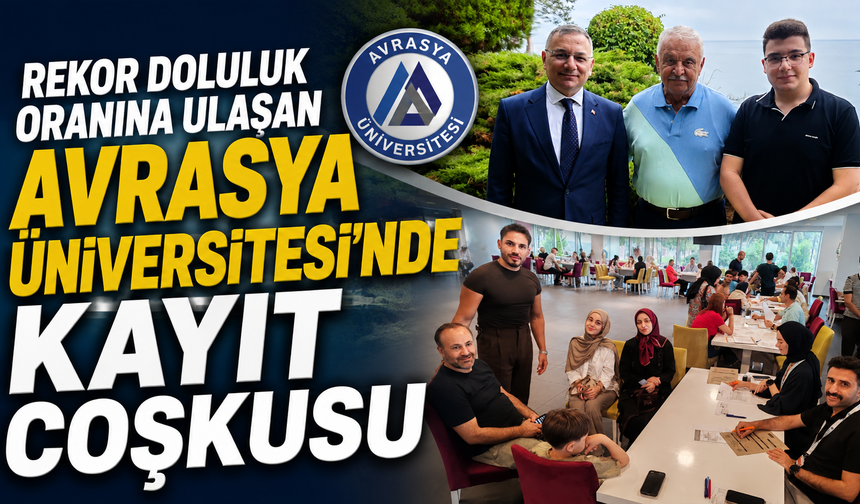 Rekor Doluluk Oranına Ulaşan Avrasya Üniversitesi’nde Kayıt Coşkusu