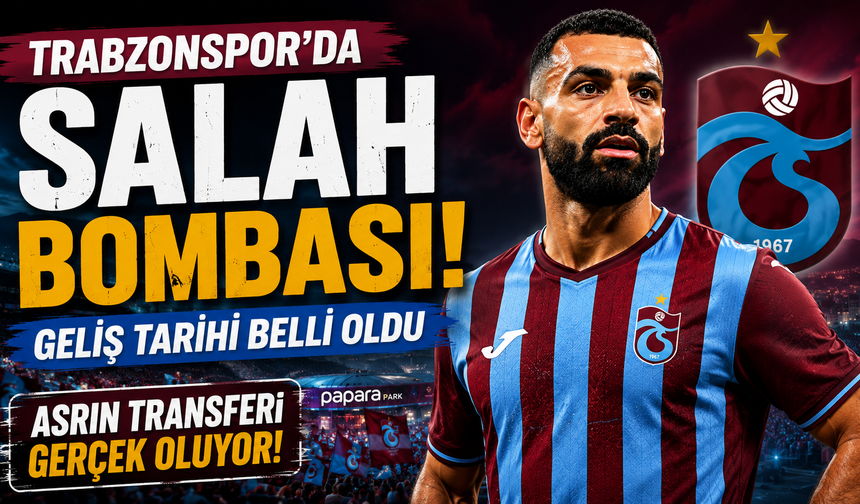 Trabzonspor'da Salah Bombası! Geliş tarihi belli oldu