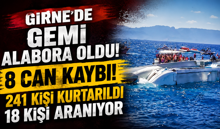 Girne'de gemi alabora oldu: 8 can kaybı! 241 kişi kurtarıldı 18 kişi aranıyor