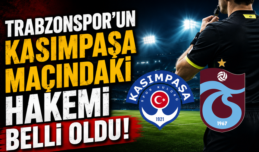 Trabzonspor’un Kasımpaşa maçındaki hakemi belli oldu