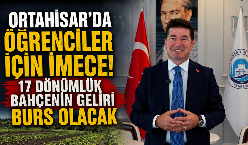 Ortahisar’da öğrenciler için imece! 17 dönümlük bahçenin geliri burs olacak