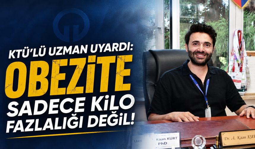 KTÜ’lü uzman uyardı: Obezite sadece kilo fazlalığı değil