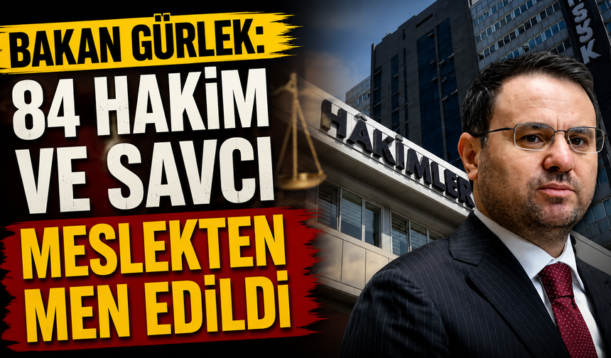 Bakan Gürlek: 84 hakim ve savcı meslekten men edildi