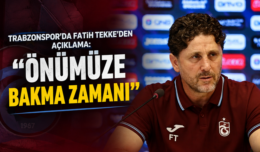 Trabzonspor’da Fatih Tekke’den açıklama: “Önümüze bakma zamanı”