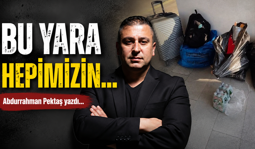 BU YARA HEPİMİZİN…
