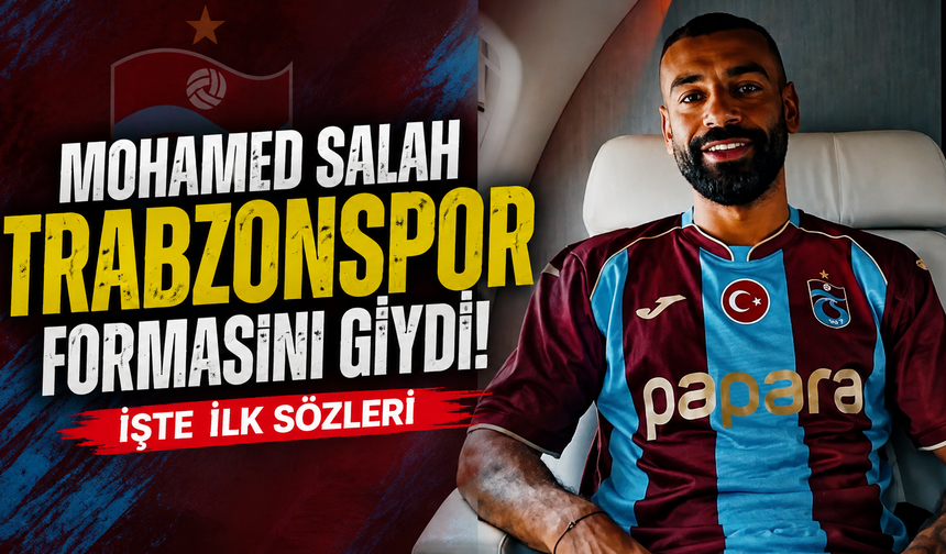 Mohamed Salah Trabzonspor formasını giydi! İşte ilk sözleri