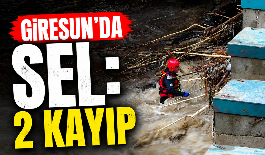 Giresun’da sel: 2 kayıp