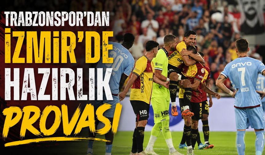 Trabzonspor’dan İzmir’de hazırlık provası