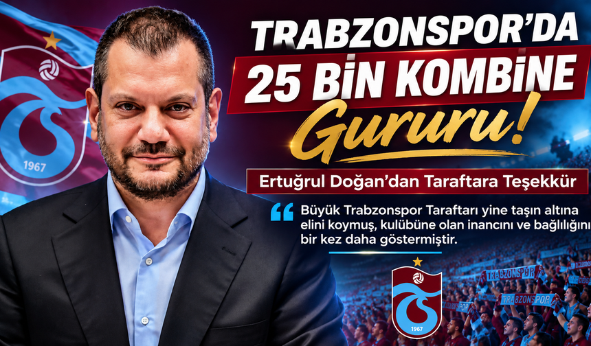 Trabzonspor’da 25 Bin Kombine Gururu! Ertuğrul Doğan’dan Taraftara Teşekkür