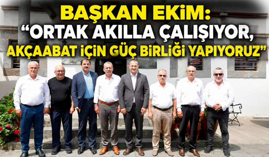 Başkan Ekim: “Ortak akılla çalışıyor, Akçaabat için güç birliği yapıyoruz”