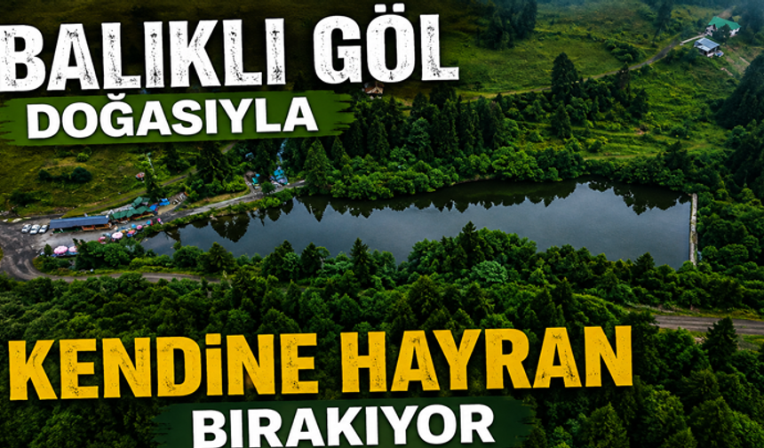 Balıklı Göl doğasıyla kendine hayran bırakıyor