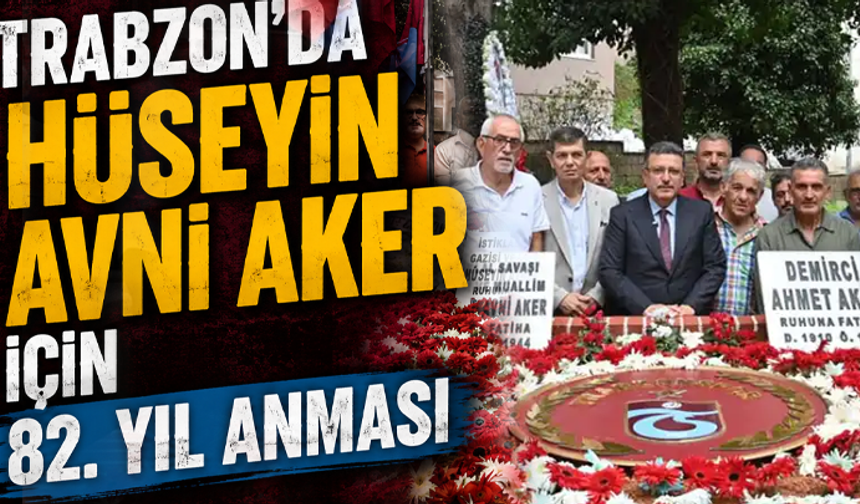 Trabzon’da Hüseyin Avni Aker için 82. yıl anması