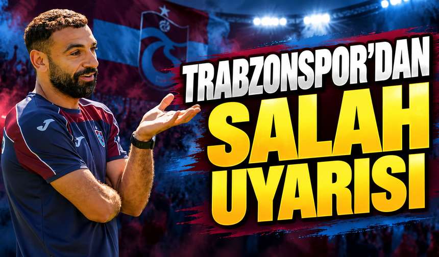 Trabzonspor’dan Salah uyarısı