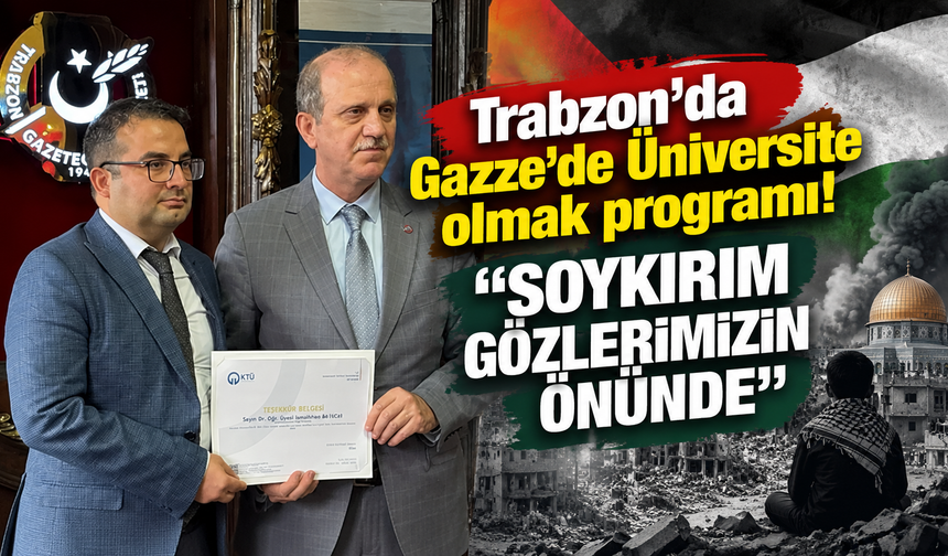 Trabzon’da Gazze’de Üniversite olmak programı! “Soykırım gözlerimizin önünde”