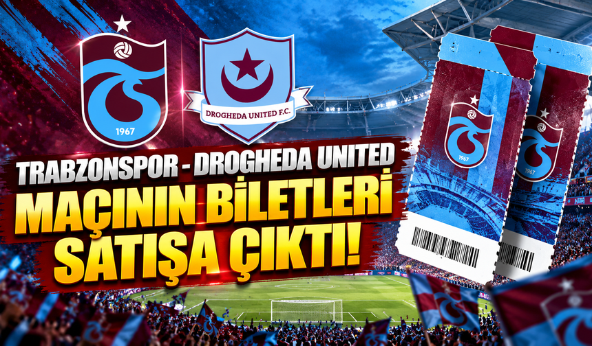 Trabzonspor - Drogheda United maçının biletleri satışa çıktı
