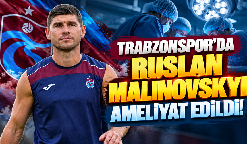 Trabzonspor'da Ruslan Malinovskyi ameliyat edildi!