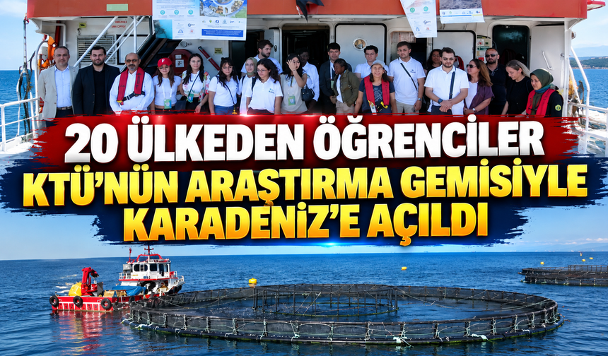 20 ülkeden öğrenciler KTÜ'nün araştırma gemisiyle Karadeniz'e açıldı