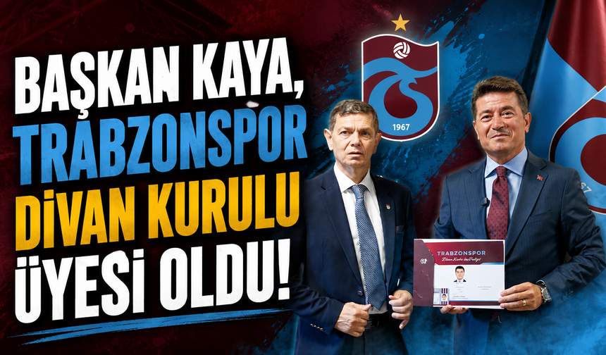 Başkan Kaya, Trabzonspor Divan Kurulu Üyesi Oldu