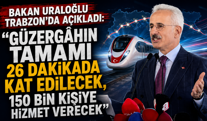 Bakan Uraloğlu Trabzon'da açıkladı: “Güzergâhın tamamı 26 dakikada kat edilecek, 150 bin kişiye hizmet verecek”