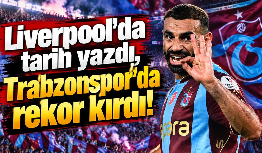 Liverpool'da tarih yazdı, Trabzonspor'da rekor kırdı!