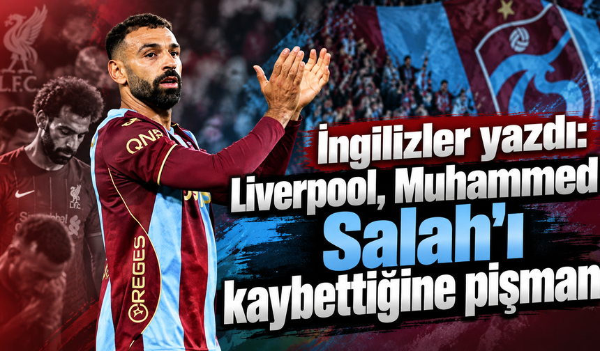 İngilizler yazdı: Liverpool, Muhammed Salah'ı kaybettiğine pişman