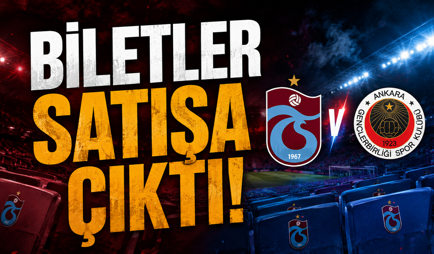 Trabzonspor - Gençlerbirliği maçının biletlleri satışa çıktı