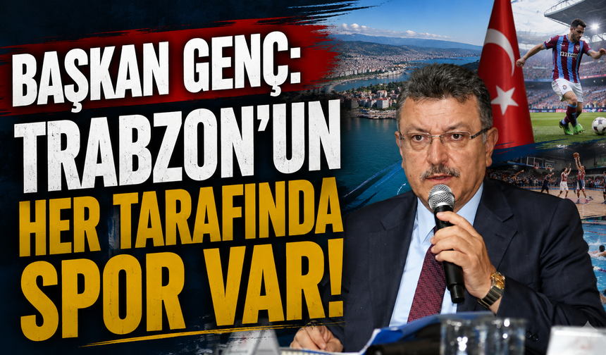 Başkan Genç: "Trabzon’un her tarafında spor var"