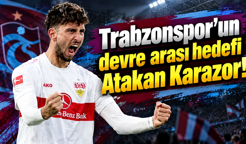 Trabzonspor'un devre arası hedefi Atakan Karazor!